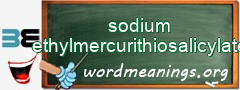 WordMeaning blackboard for sodium ethylmercurithiosalicylate